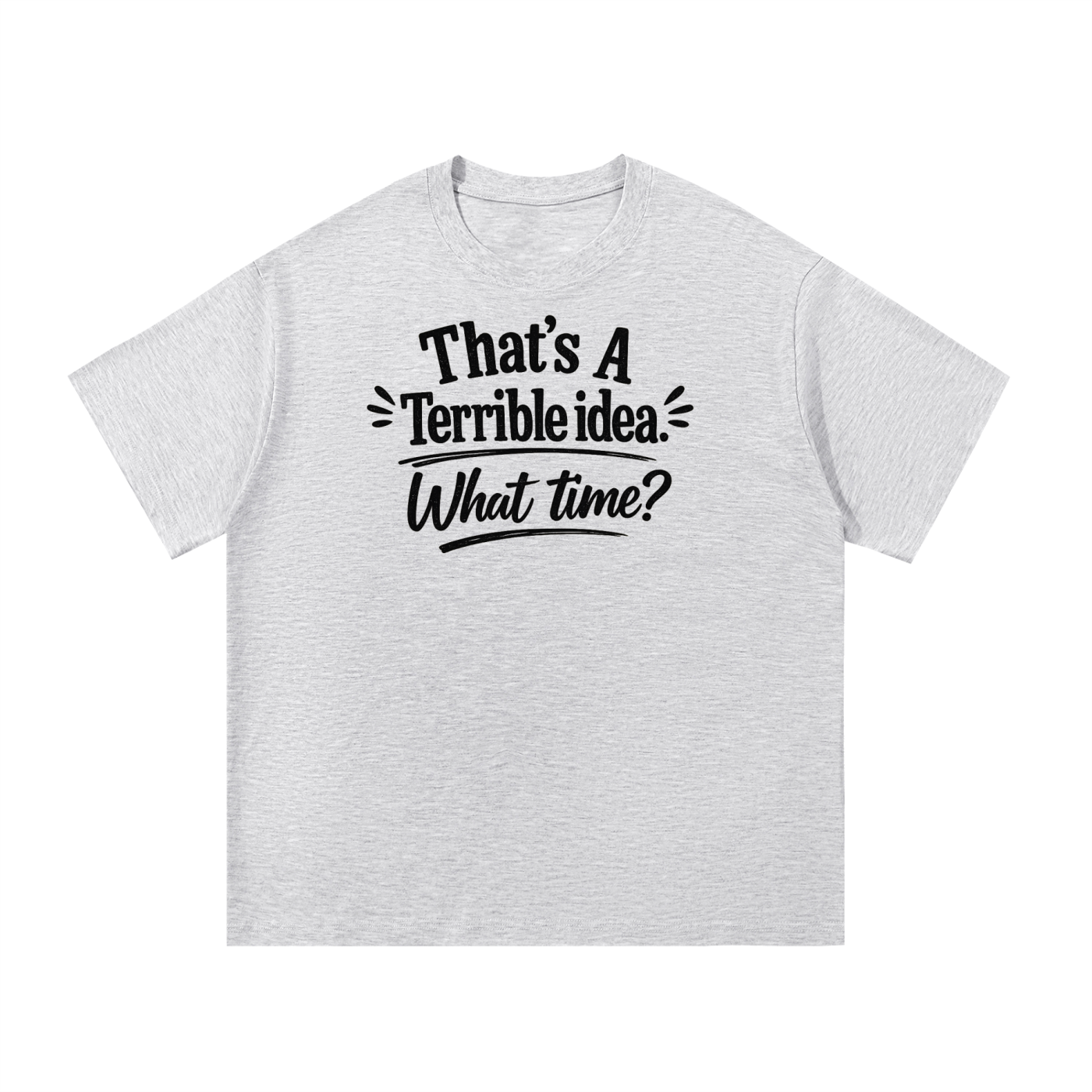 Terrible Idea Tee Shirt