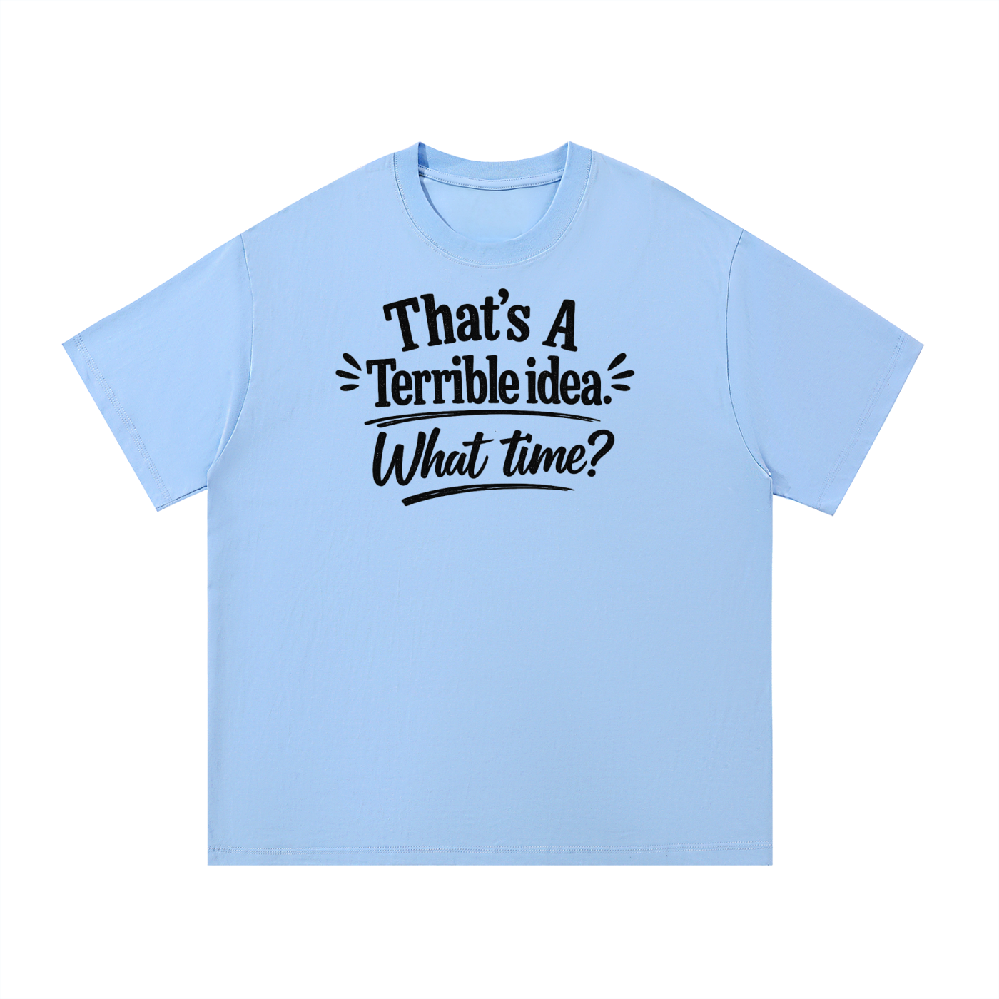 Terrible Idea Tee Shirt