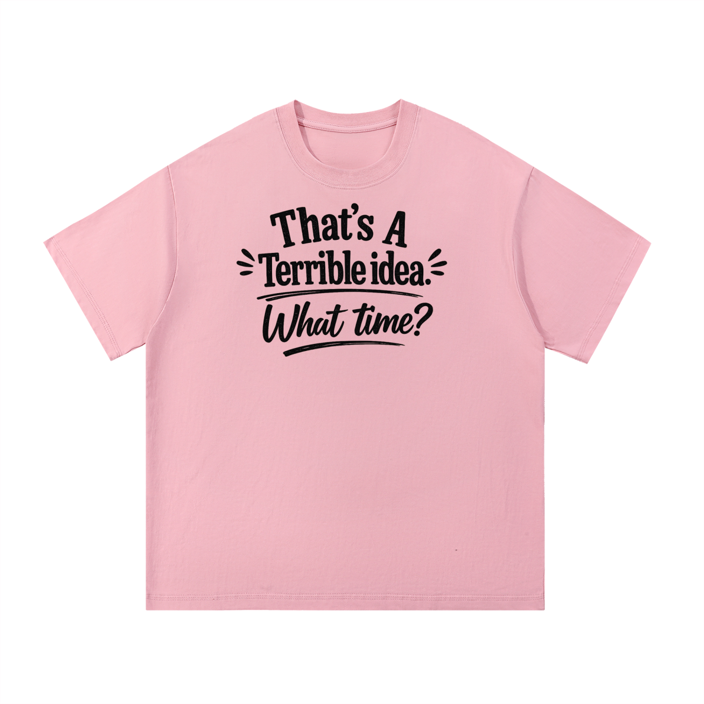 Terrible Idea Tee Shirt
