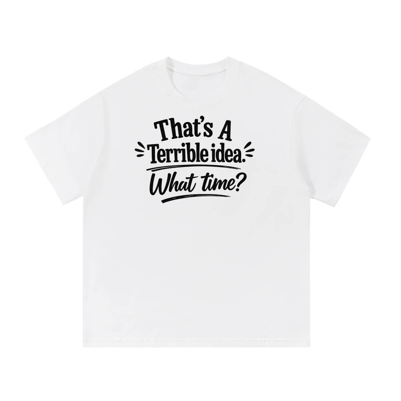 Terrible Idea Tee Shirt